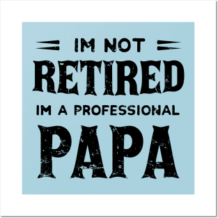 I'm Not Retired I'm A Professional Papa,fathers day Posters and Art